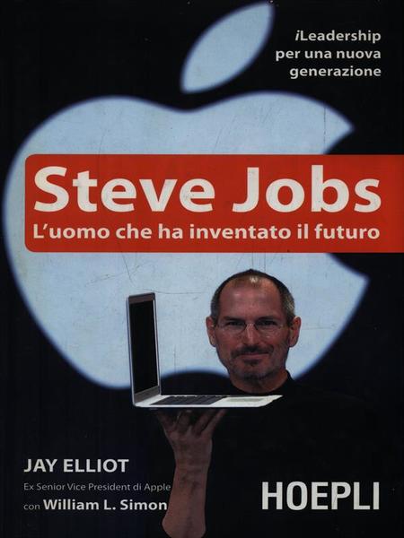 Steve Jobs. L'uomo che ha inventato il futuro