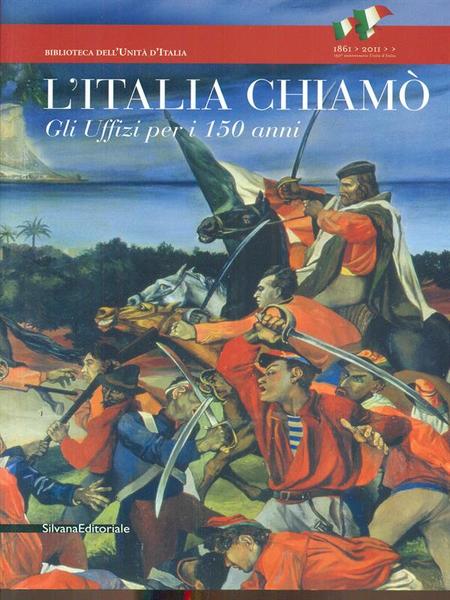 L'Italia chiamo'. Gli Uffizi per i 150 anni. Catalogo della …