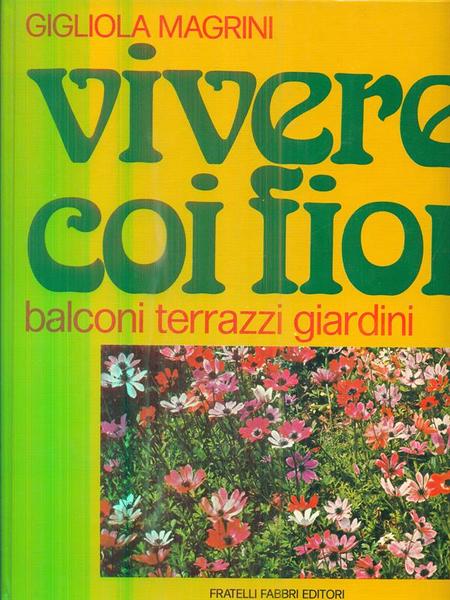Vivere coi fiori. Balconi terrazzi giardini