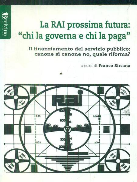La Rai prossima futura: 'Chi la governa e chi la …
