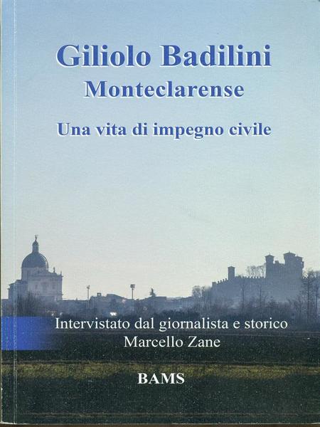 Giliolo Badilini Monteclarense. Una vita di impegno civile