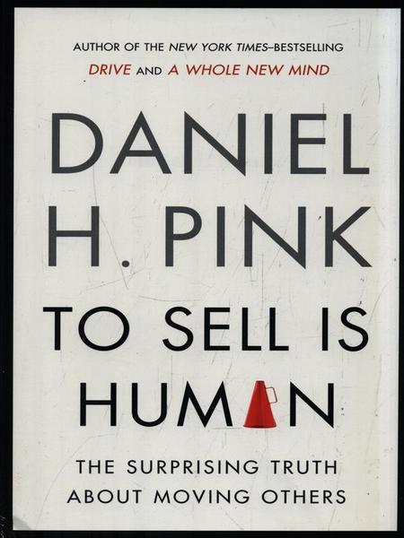 To Sell Is Human: The Surprising Truth About Moving Others