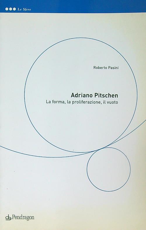 Adriano Pitschen. La forma, la proliferazione, il vuoto