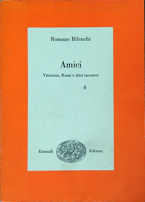 Amici. Vittorini, Rosai e altri incontri