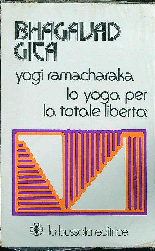 Bhagavad gita Lo yoga per la totale liberta'