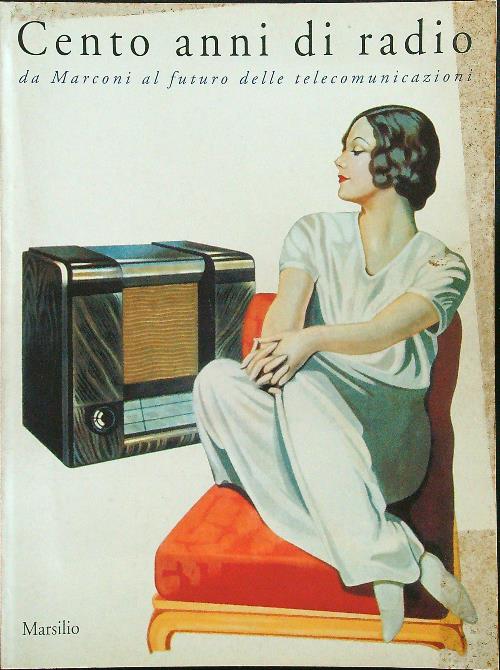 Cento anni di radio. Da Marconi al futuro delle telecomunicazioni