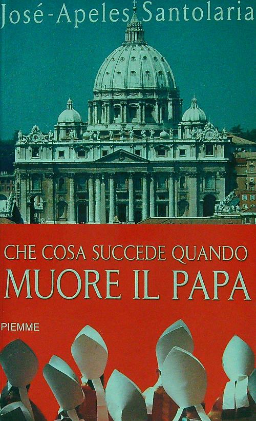 Che cosa succede quando muore il papa