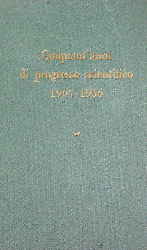 Cinquant'anni di progresso scientifico 1907-1956