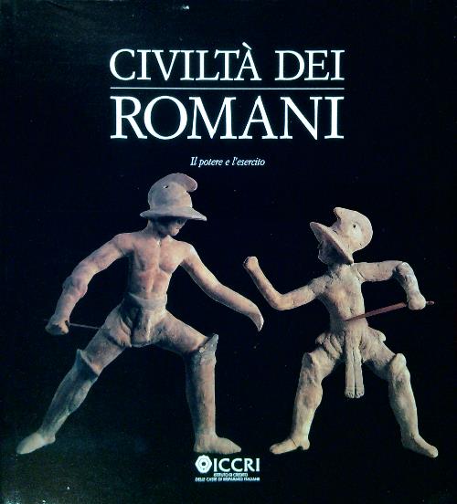 Civilta' dei romani. Il potere e l'esercito