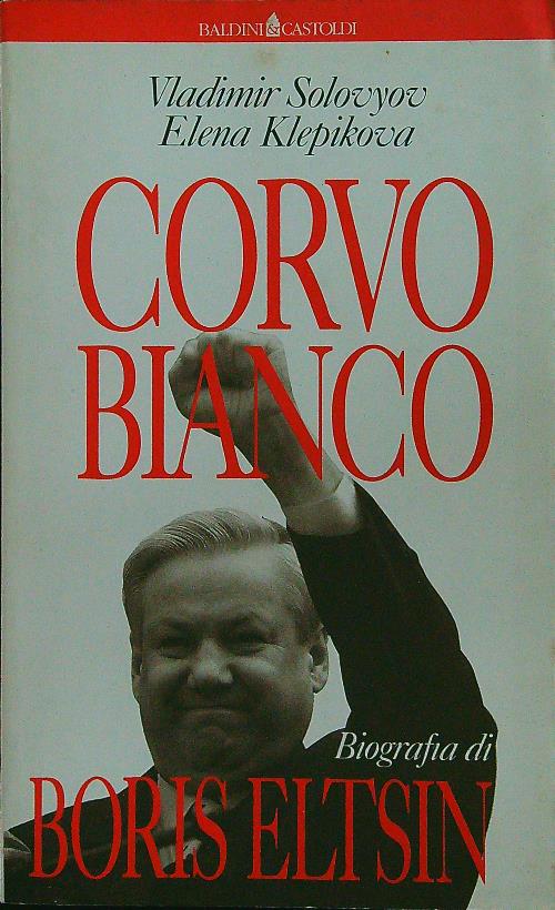 Corvo Bianco. Biografia di Boris Eltsin