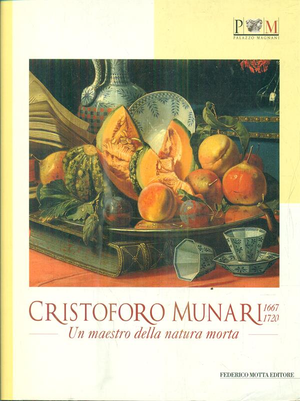 Cristoforo Munari (1667-1720). Un maestro della natura morta