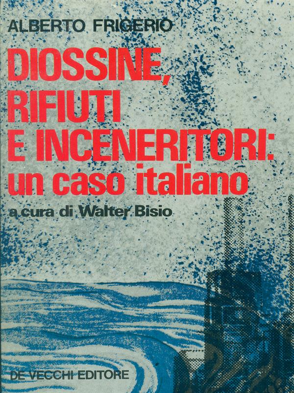 Diossine rifiuti e inceneritori un caso italiano