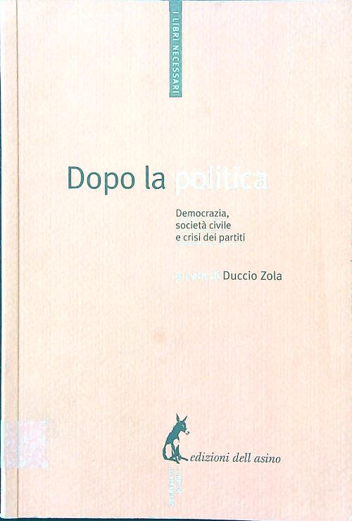 Dopo la politica. Democrazia, societa' civile e crisi dei partiti
