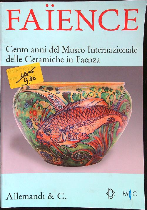 Faience. Cento anni del Museo internazionale delle ceramiche di Faenza