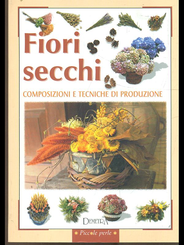 Fiori secchi. Composizioni e tecniche di produzione