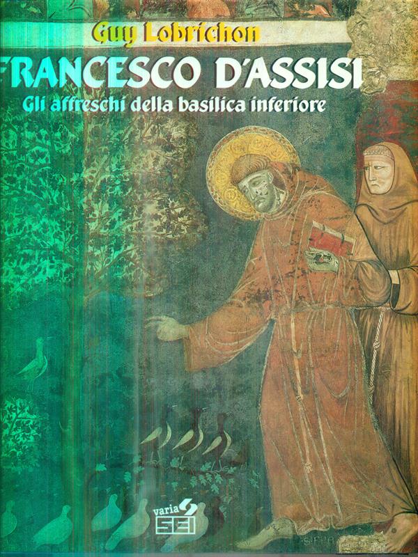 Francesco d'Assisi. Gli affreschi della basilica inferiore