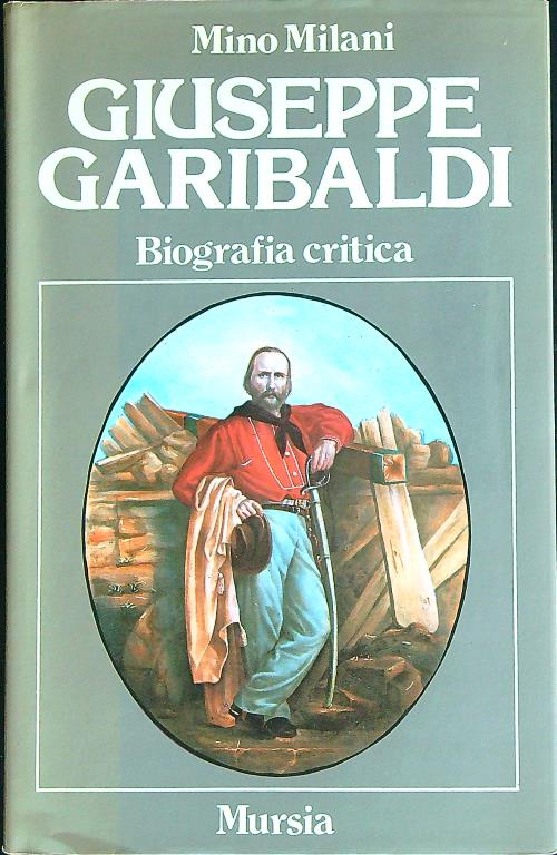 Giuseppe Garibaldi. Biografia critica