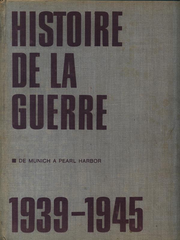 Histoire de la guerre 1939-1945. Tome 1 De Munich a …