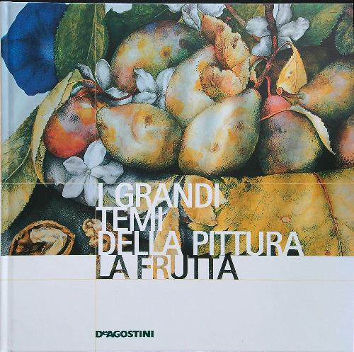 I grandi temi della pittura La frutta