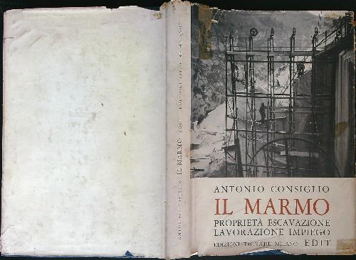 Il marmo: proprieta', escavazione, lavorazione, impiego