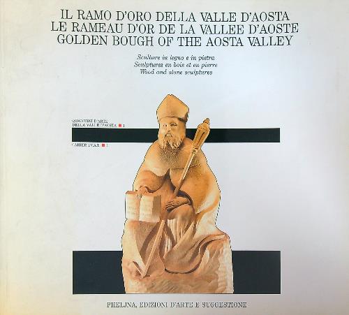 Il ramo d'oro della Valle d'Aosta: sculture in legno e …