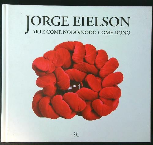 Jorge Eielson. Arte come nodo nodo come dono