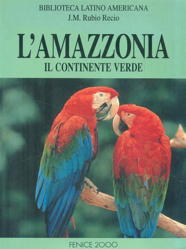 L'Amazzonia. Il continente verde