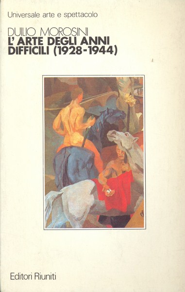 L'arte degli anni difficili 1928-1944