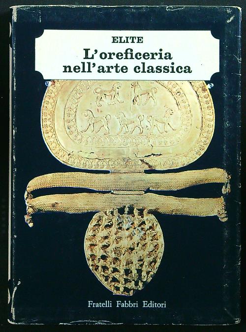 L'oreficeria nell'arte classica .