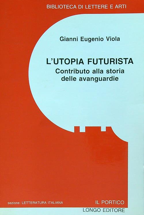 L'utopia futurista. Contributo alla storia delle avanguardie