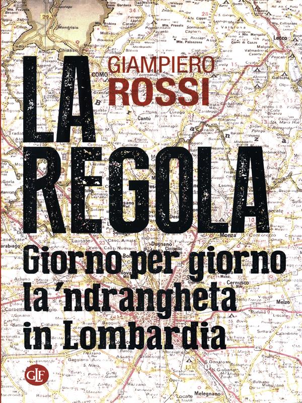 La regola. Giorno per giorno la'ndrangheta in Lombardia