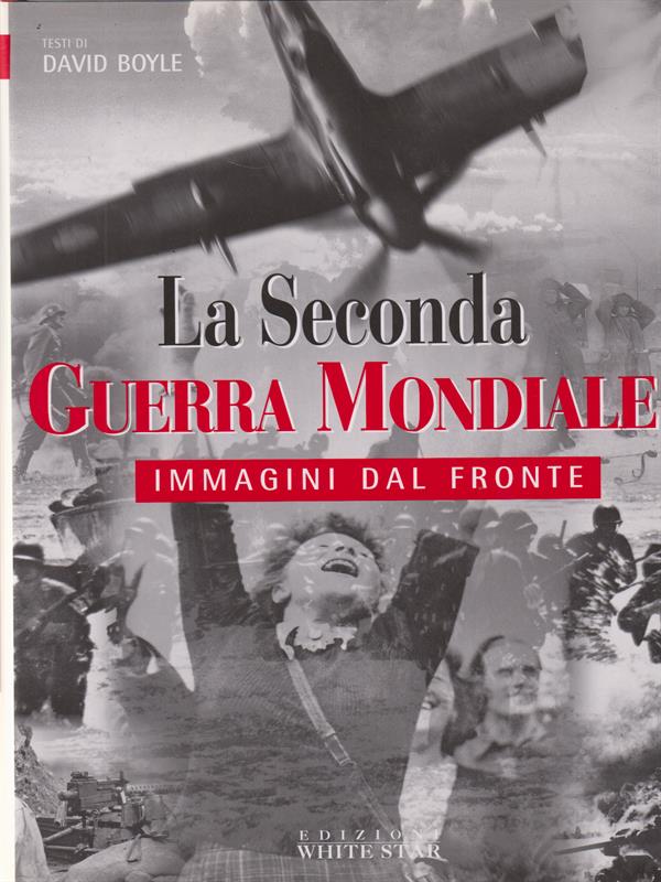 La Seconda Guerra Mondiale. Immagini dal fronte