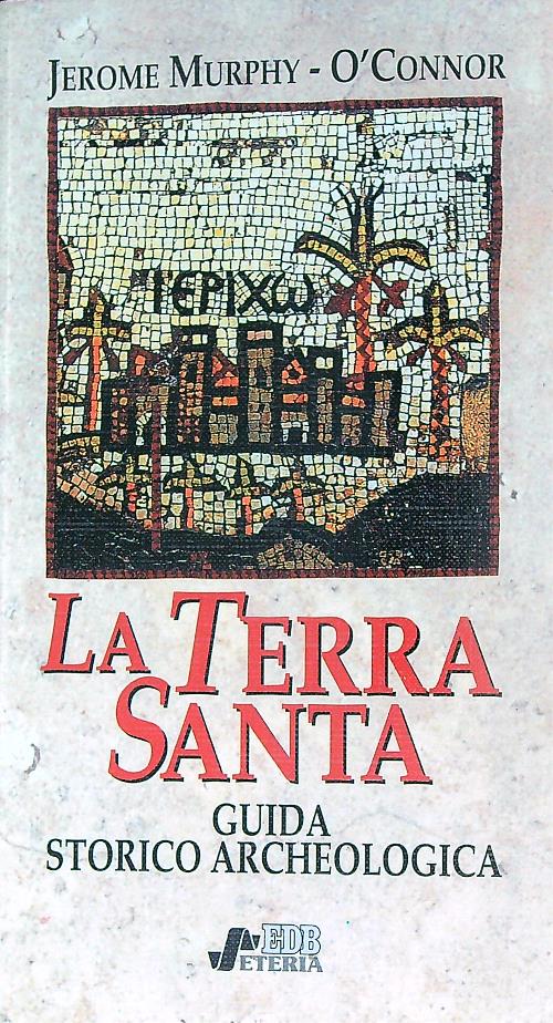 La Terra Santa. Guida storico-archeologica
