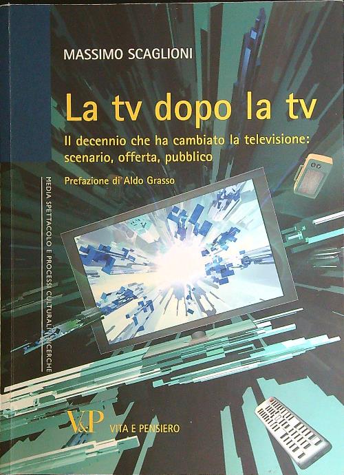 La tv dopo la tv. Il decennio che ha cambiato …