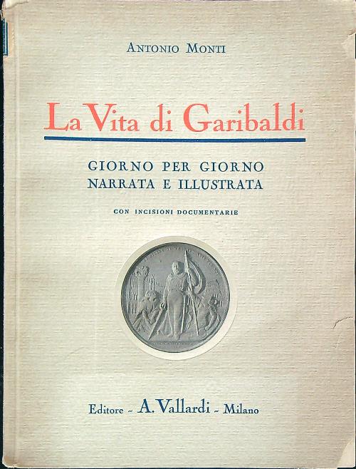 La vita di Garibaldi giorno per giorno narrata e illustrata