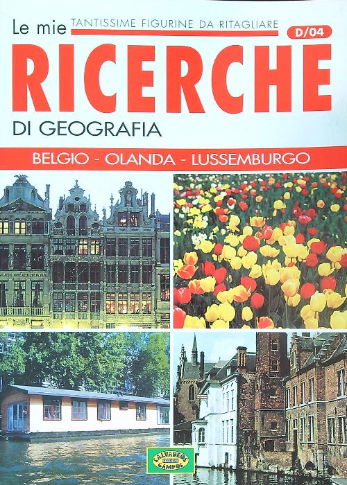 Le mie ricerche di geografia. Belgio, Olanda, lussemburgo