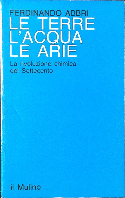 Le terre, l'acqua, le arie: la rivoluzione chimica del Settecento