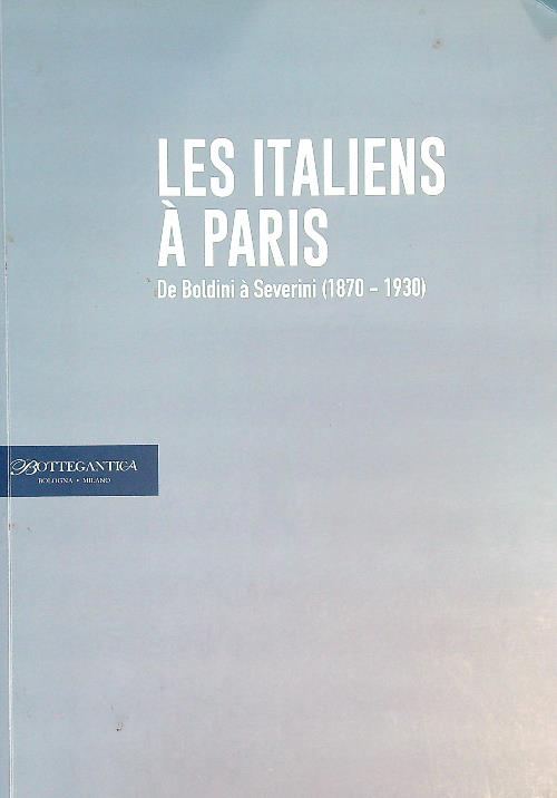 Les Italiens à Paris. De Boldini a' Severini (1870-1930)