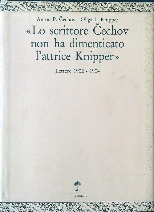 Lo scrittore Cechov non ha dimenticato l'attrice Knipper. Lettere (1902-1904)