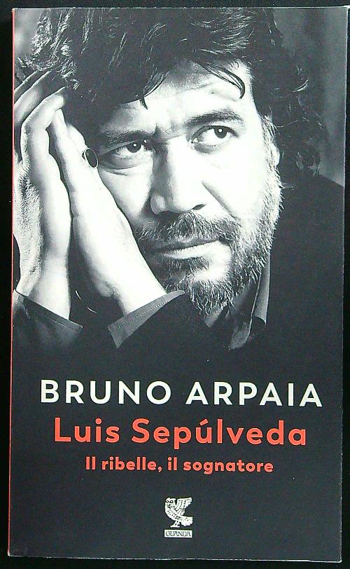Luis Sepulveda. Il ribelle, il sognatore