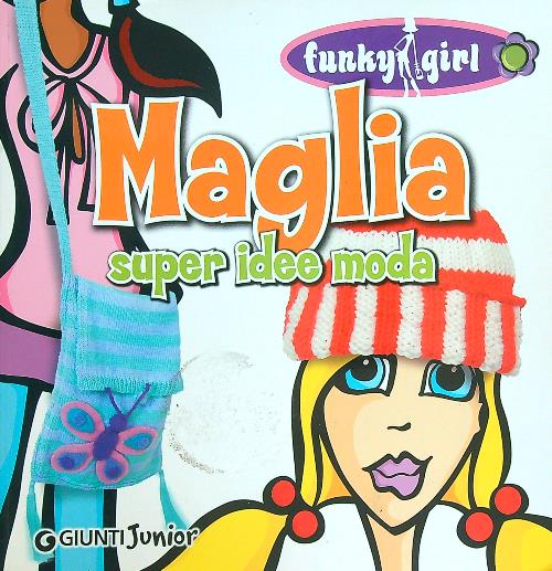 Maglia. Super idee moda. Ediz. illustrata