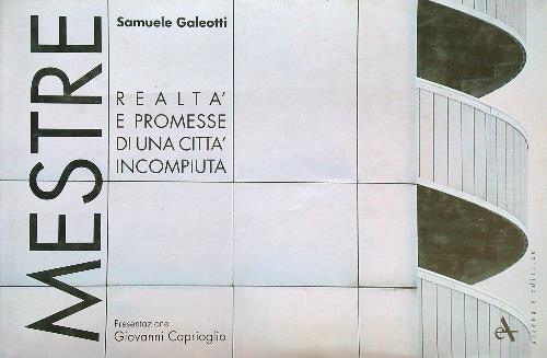 Mestre. Realta' e promesse di una citta' incompiuta