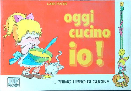 Oggi cucino io! Il primo libro di cucina