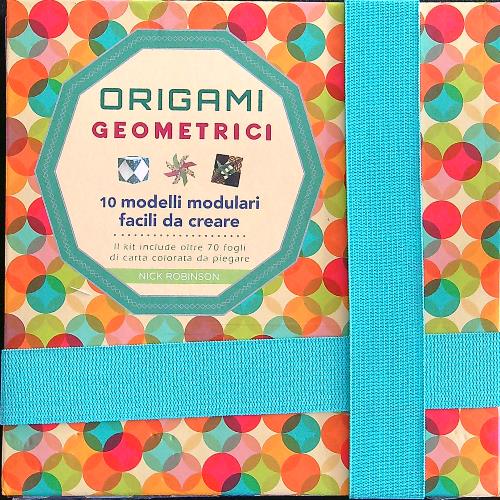 Origami geometrici. 10 modelli modulari facili da creare