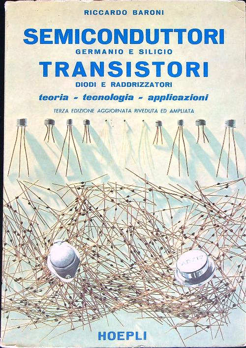 Semiconduttori germanio e silicio. Transistori diodi e raddrizzatori