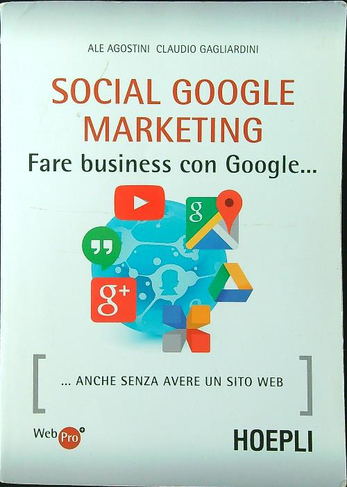 Social Google marketing. Fare business con Google anche senza avere …