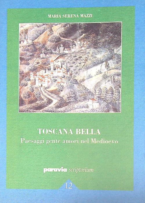 Toscana bella: paesaggi gente amori nel Medioevo