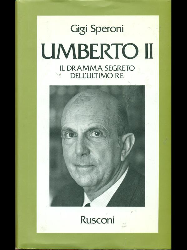 Umberto II. Il dramma segreto dell'ultimo re