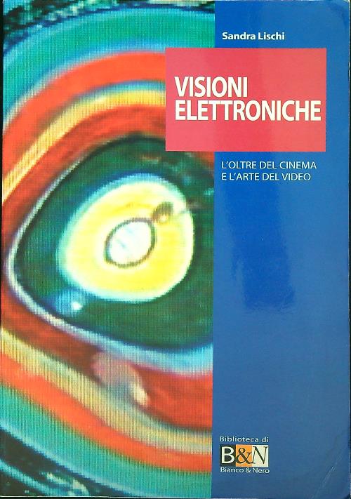Visioni elettroniche. L'oltre del cinema e l'arte del video
