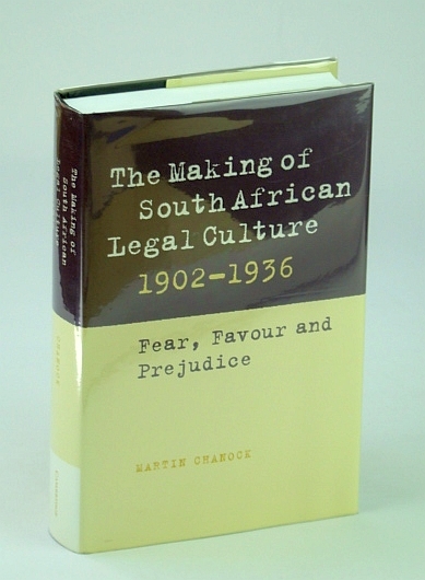 The Making of South African Legal Culture 1902-1936: Fear, Favour …